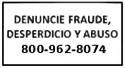 Denuncie fraude, Desperdicio y abuso 800-962-8074